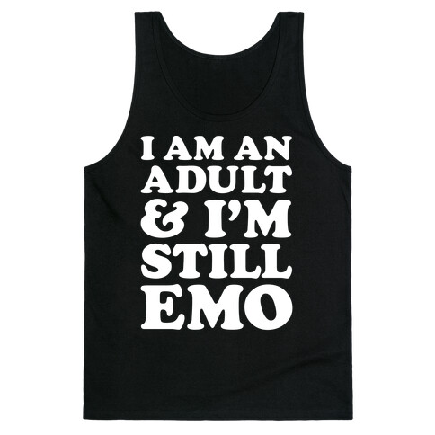 I Am An Adult & I'm Still Emo Tank Top