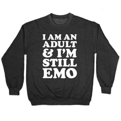 I Am An Adult & I'm Still Emo Pullover