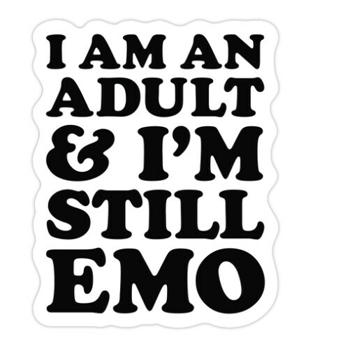 I Am An Adult & I'm Still Emo Die Cut Sticker