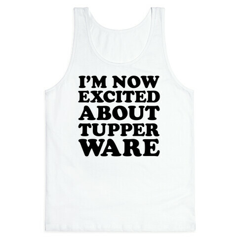 I'm Now Excited About Tupperware Tank Top