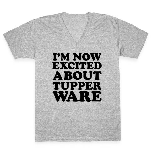 I'm Now Excited About Tupperware V-Neck Tee Shirt