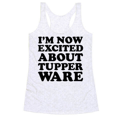 I'm Now Excited About Tupperware Racerback Tank Top