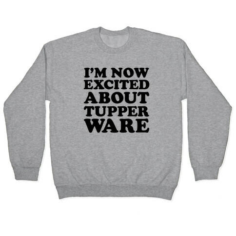 I'm Now Excited About Tupperware Pullover