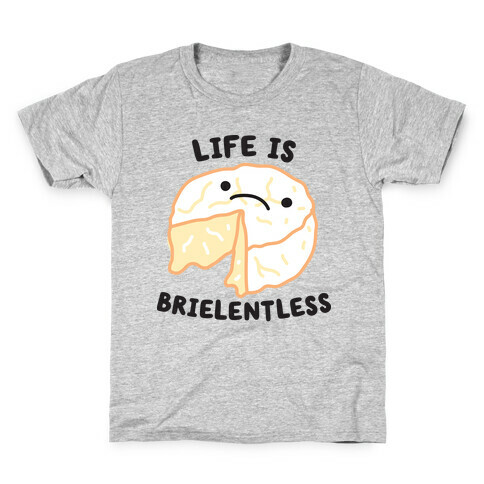 Life Is Brielentless Cheese Kids T-Shirt