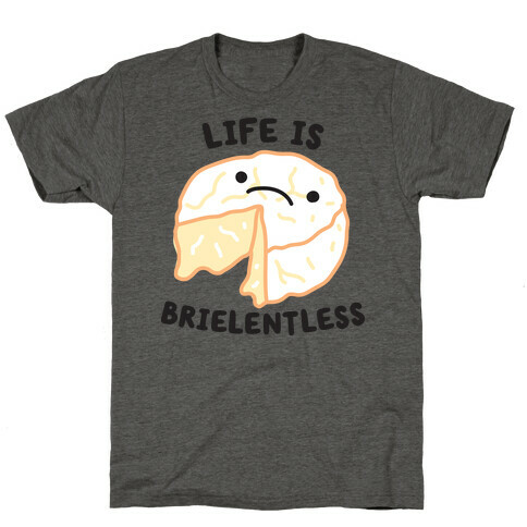 Life Is Brielentless Cheese T-Shirt