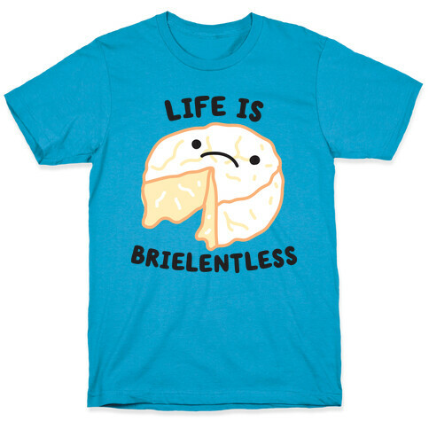 Life Is Brielentless Cheese T-Shirt