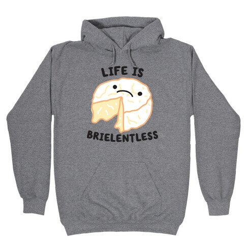 Life Is Brielentless Cheese Hooded Sweatshirt