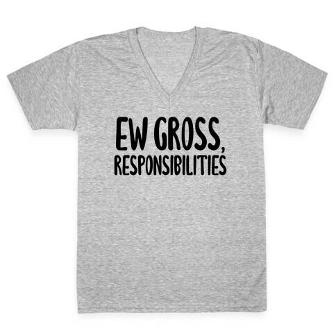 Ew Gross, Responsibilities V-Neck Tee Shirt