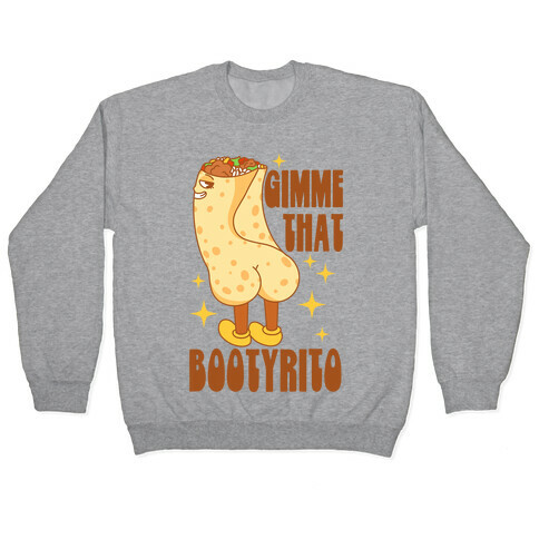 Gimme That Bootyrito Pullover