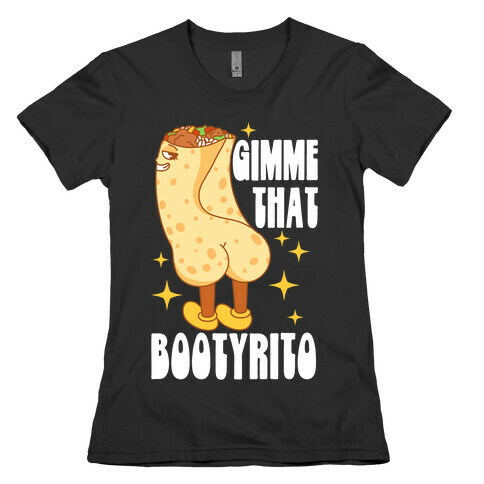 Gimme That Bootyrito Womens T-Shirt