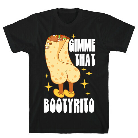 Gimme That Bootyrito T-Shirt