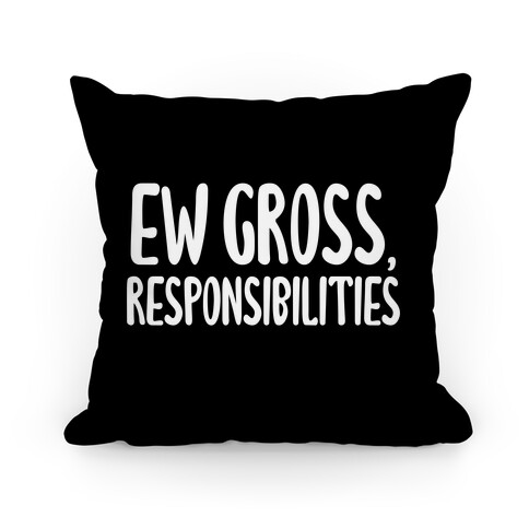 Ew Gross, Responsibilities Pillow