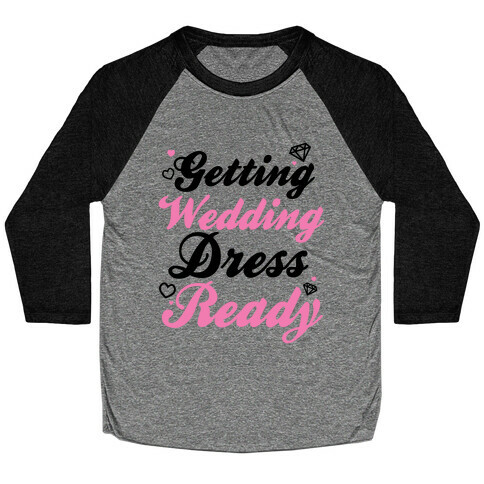 Getting Wedding Dress Ready Baseball Tee