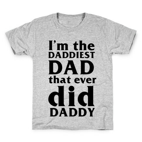 I'm The Daddiest Dad That Ever Did Daddy (black) Kids T-Shirt