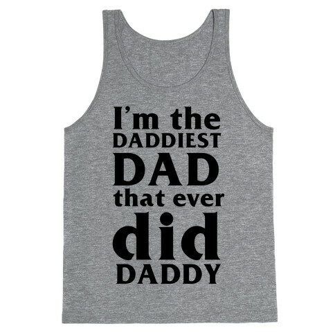 I'm The Daddiest Dad That Ever Did Daddy (black) Tank Top