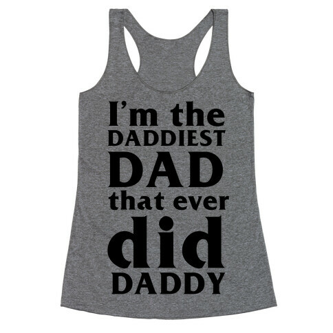 I'm The Daddiest Dad That Ever Did Daddy (black) Racerback Tank Top