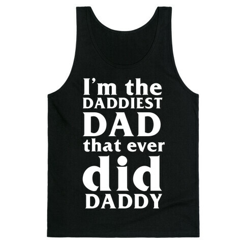 I'm The Daddiest Dad That Ever Did Daddy Tank Top