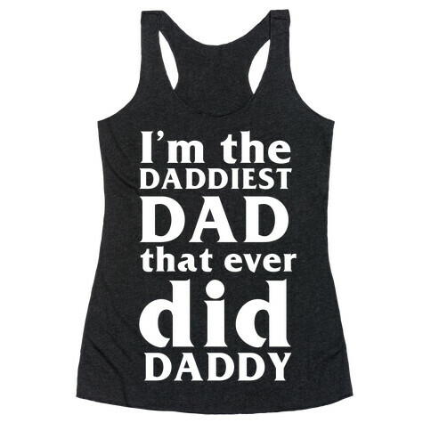 I'm The Daddiest Dad That Ever Did Daddy Racerback Tank Top