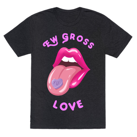 Ew Gross Love T-Shirt