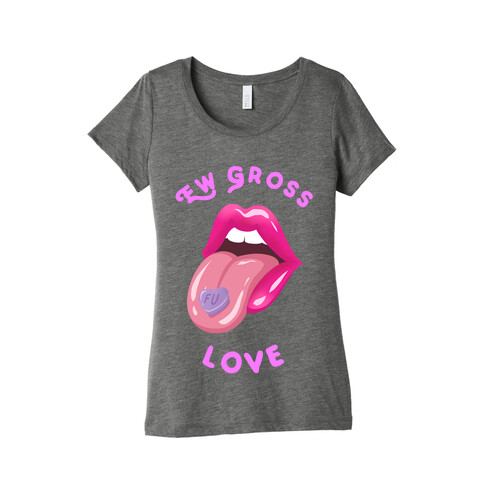 Ew Gross Love Womens T-Shirt