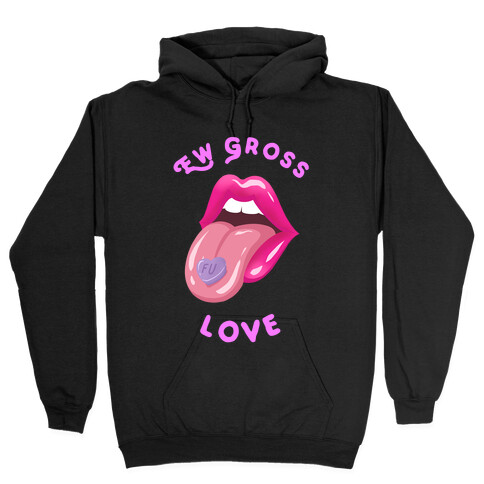 Ew Gross Love Hooded Sweatshirt