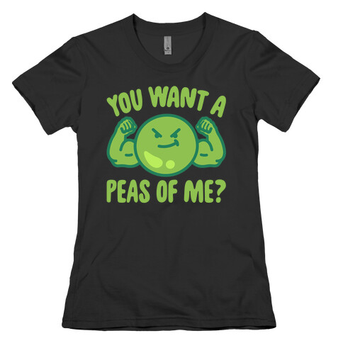 You Want A Peas Of Me Womens T-Shirt