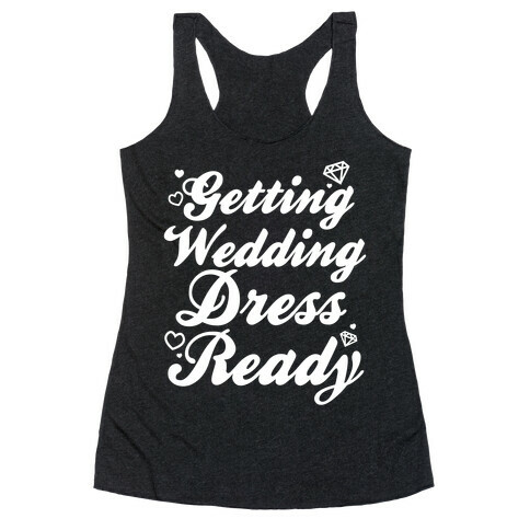 Getting Wedding Dress Ready Racerback Tank Top