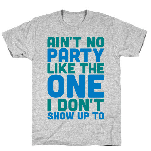 Ain't No Party Like The One I Don't Show Up To T-Shirt