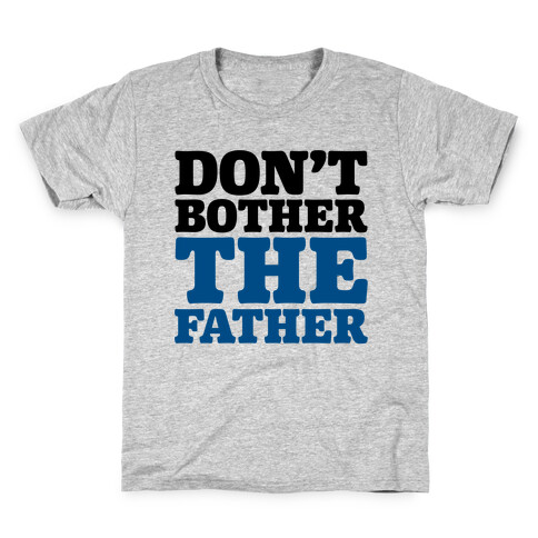 Don't Bother The Father Kids T-Shirt