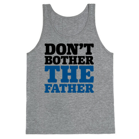 Don't Bother The Father Tank Top