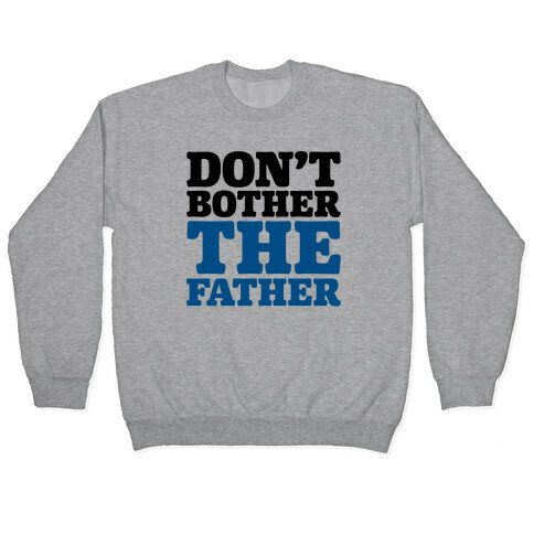 Don't Bother The Father Pullover