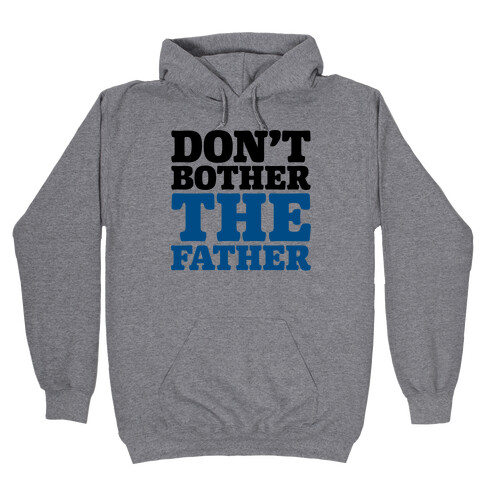 Don't Bother The Father Hooded Sweatshirt