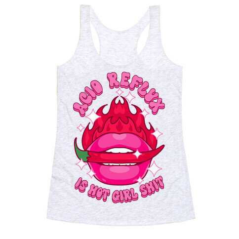 Acid Reflux is Hot Girl Shit Racerback Tank Top