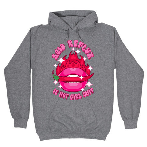 Acid Reflux is Hot Girl Shit Hooded Sweatshirt