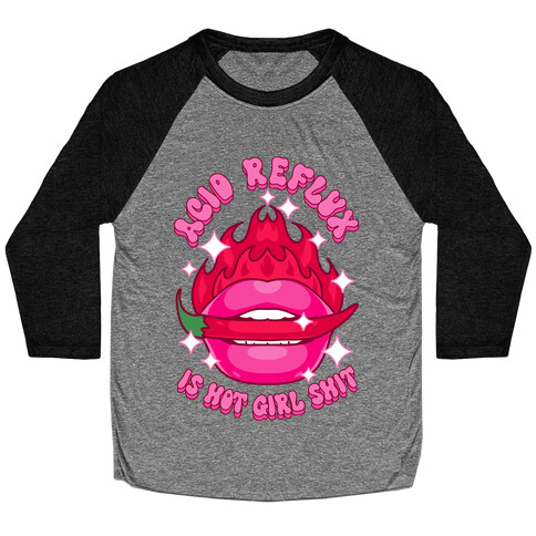 Acid Reflux is Hot Girl Shit Baseball Tee