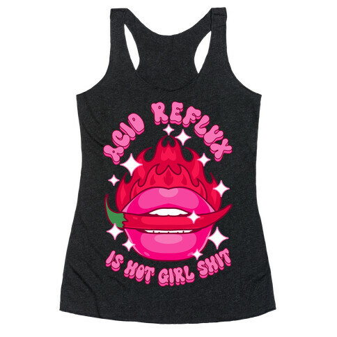 Acid Reflux is Hot Girl Shit Racerback Tank Top