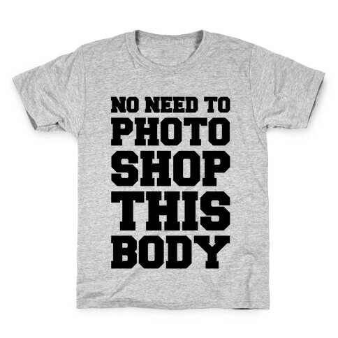 No Need To Photoshop This Body Kids T-Shirt