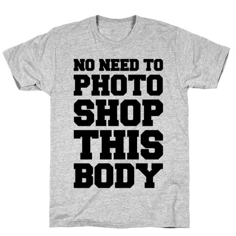 No Need To Photoshop This Body T-Shirt