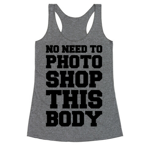 No Need To Photoshop This Body Racerback Tank Top