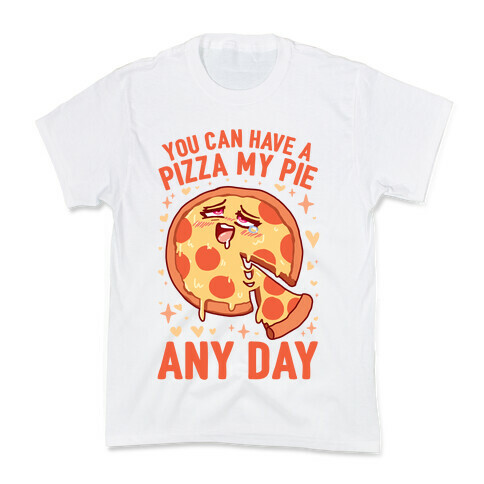 You Can Have A Pizza My Pie Any Day Kids T-Shirt