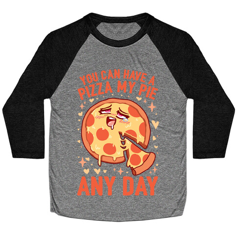 You Can Have A Pizza My Pie Any Day Baseball Tee