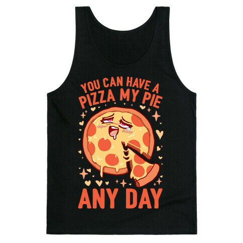 You Can Have A Pizza My Pie Any Day Tank Top