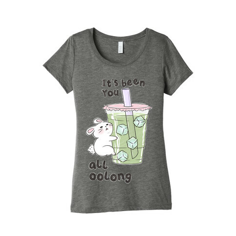 It's Been You All Oolong Womens T-Shirt