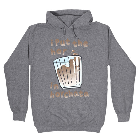 I Put The Hor In Horchata Hooded Sweatshirt