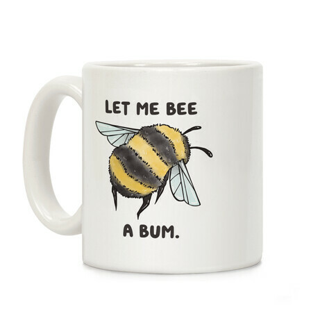 Let Me Bee a Bum. Coffee Mug