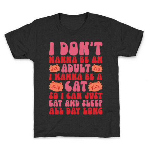 I Don't Wanna Be An Adult I Wanna Be A Cat Kids T-Shirt
