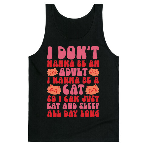 I Don't Wanna Be An Adult I Wanna Be A Cat Tank Top