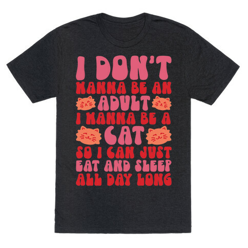 I Don't Wanna Be An Adult I Wanna Be A Cat T-Shirt