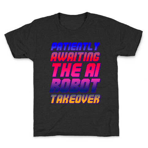 Patiently Awaiting The AI Robot Takeover  Kids T-Shirt