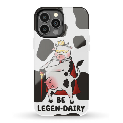 Be Legen-dairy Phone Case